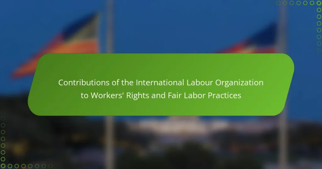 Contributions of the International Labour Organization to Workers’ Rights and Fair Labor Practices