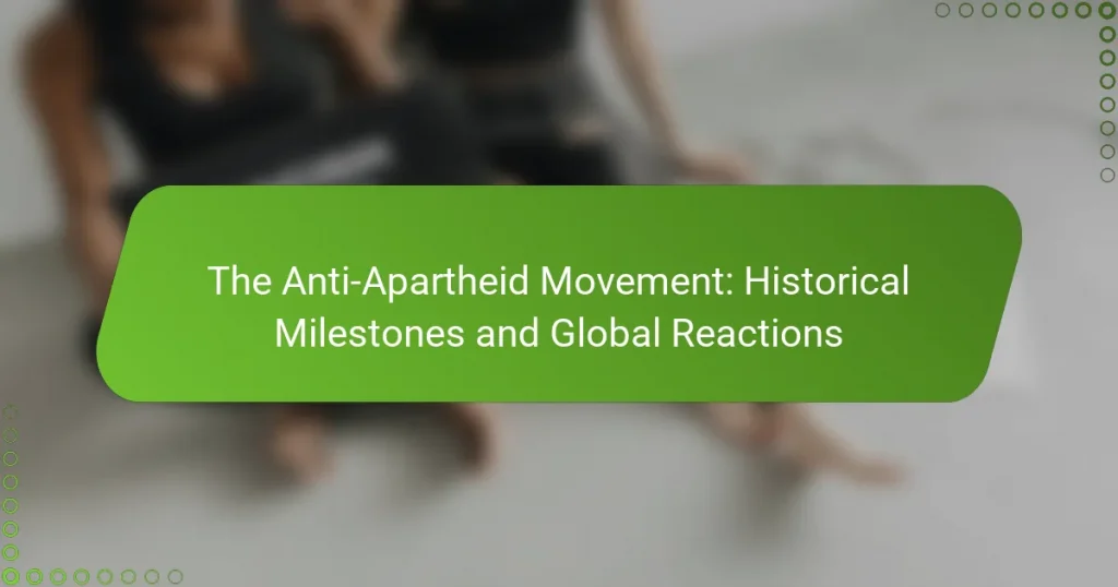 The Anti-Apartheid Movement: Historical Milestones and Global Reactions