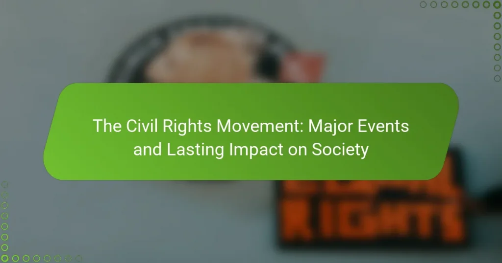 The Civil Rights Movement: Major Events and Lasting Impact on Society