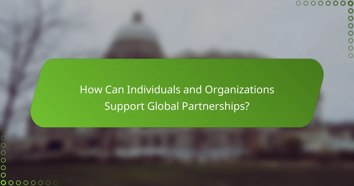 How Can Individuals and Organizations Support Global Partnerships?