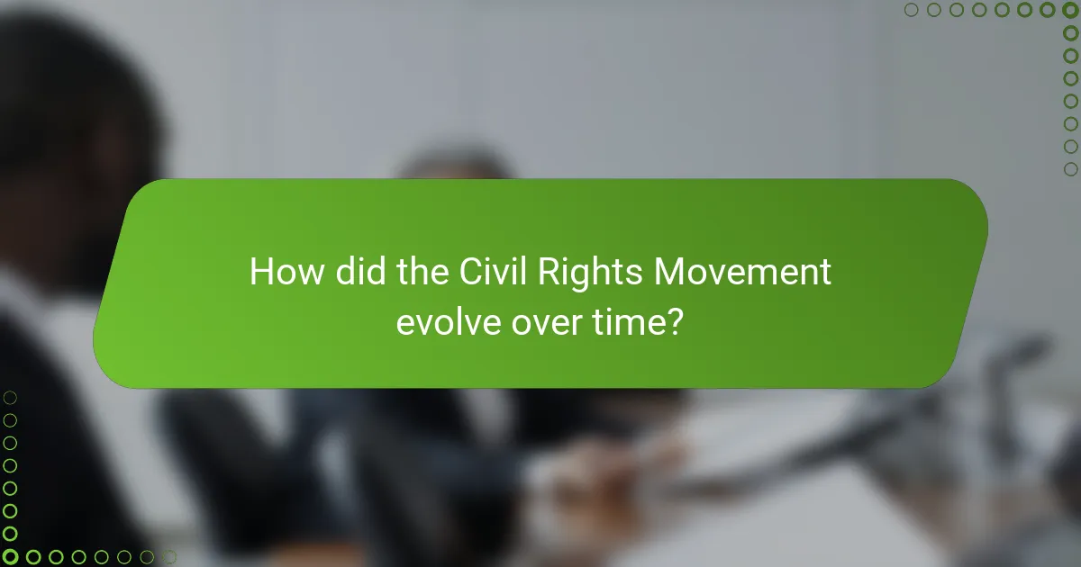 How did the Civil Rights Movement evolve over time?