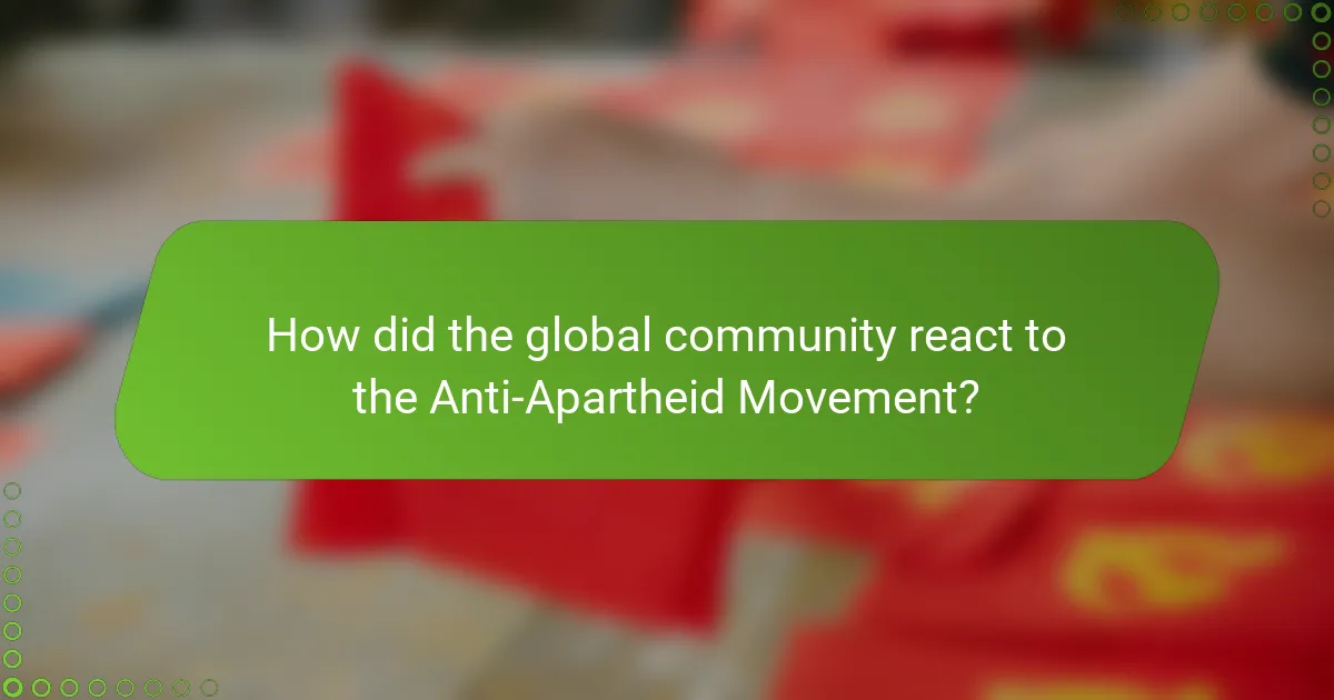 How did the global community react to the Anti-Apartheid Movement?