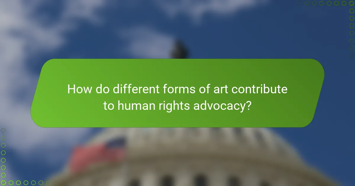 How do different forms of art contribute to human rights advocacy?