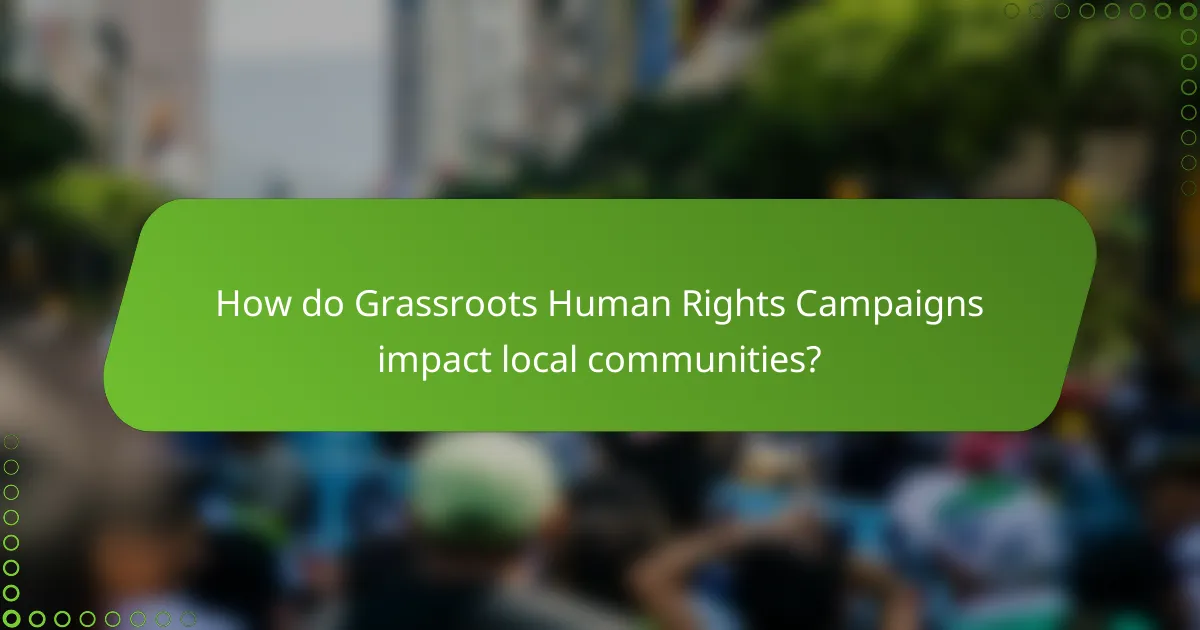 How do Grassroots Human Rights Campaigns impact local communities?