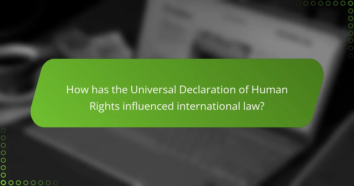 How has the Universal Declaration of Human Rights influenced international law?