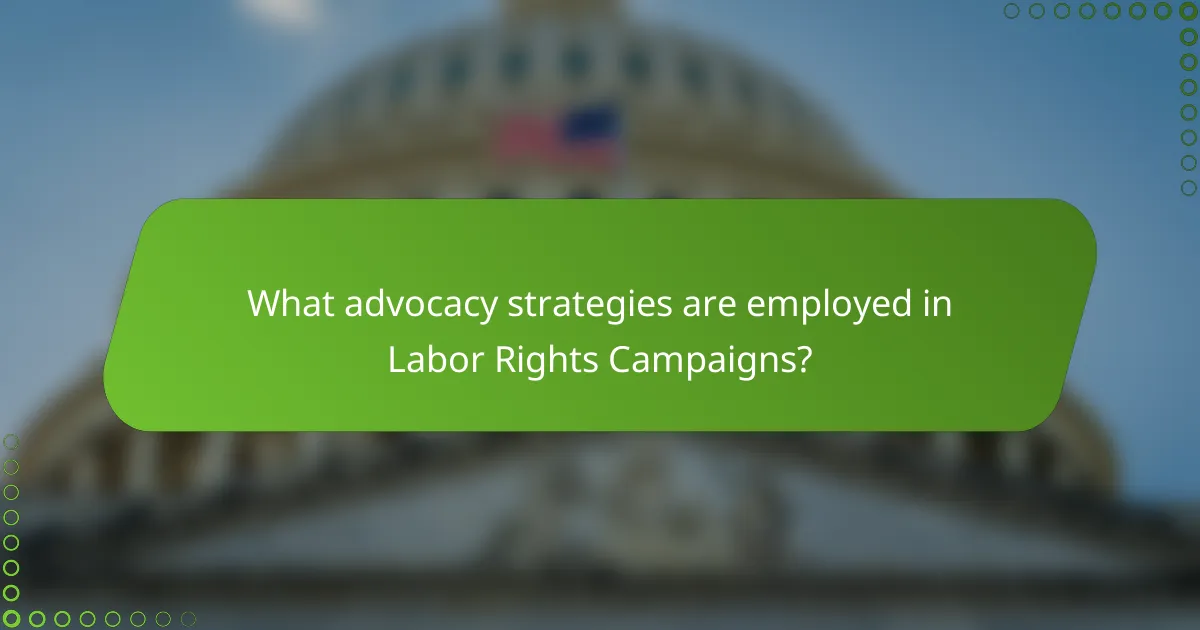 What advocacy strategies are employed in Labor Rights Campaigns?