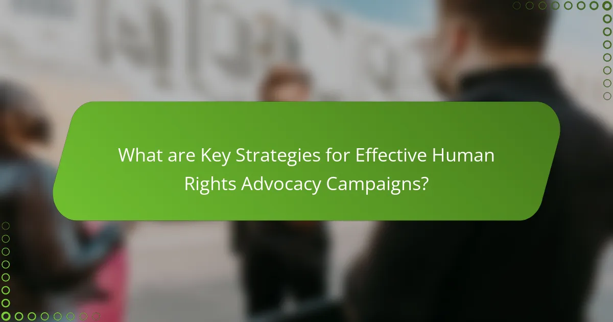 What are Key Strategies for Effective Human Rights Advocacy Campaigns?