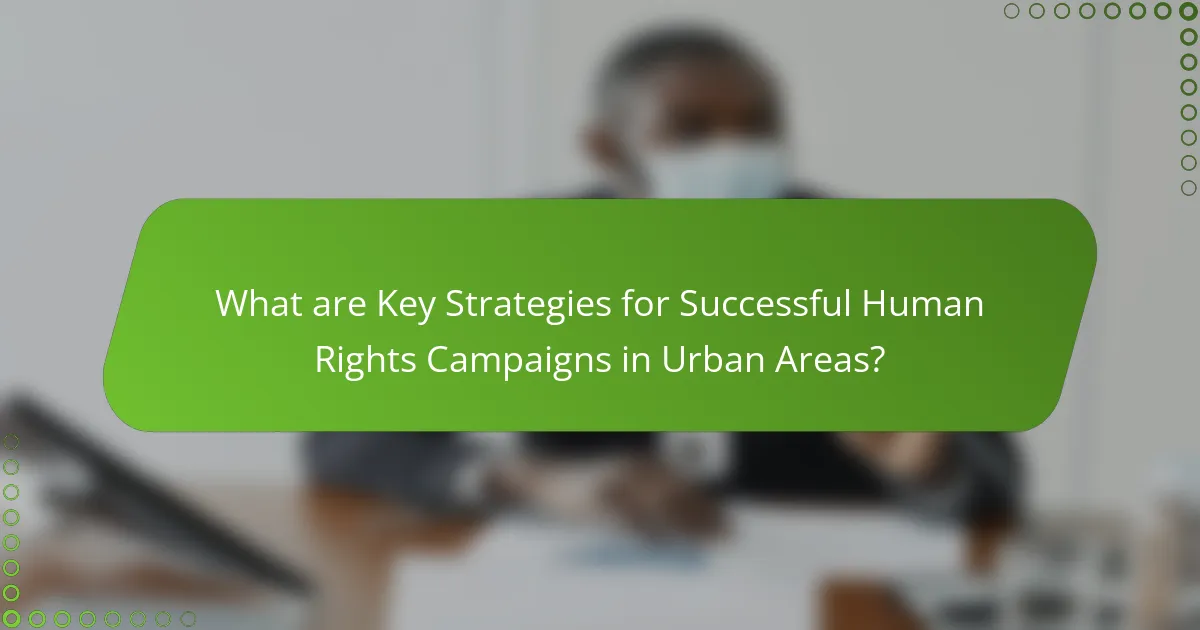 What are Key Strategies for Successful Human Rights Campaigns in Urban Areas?