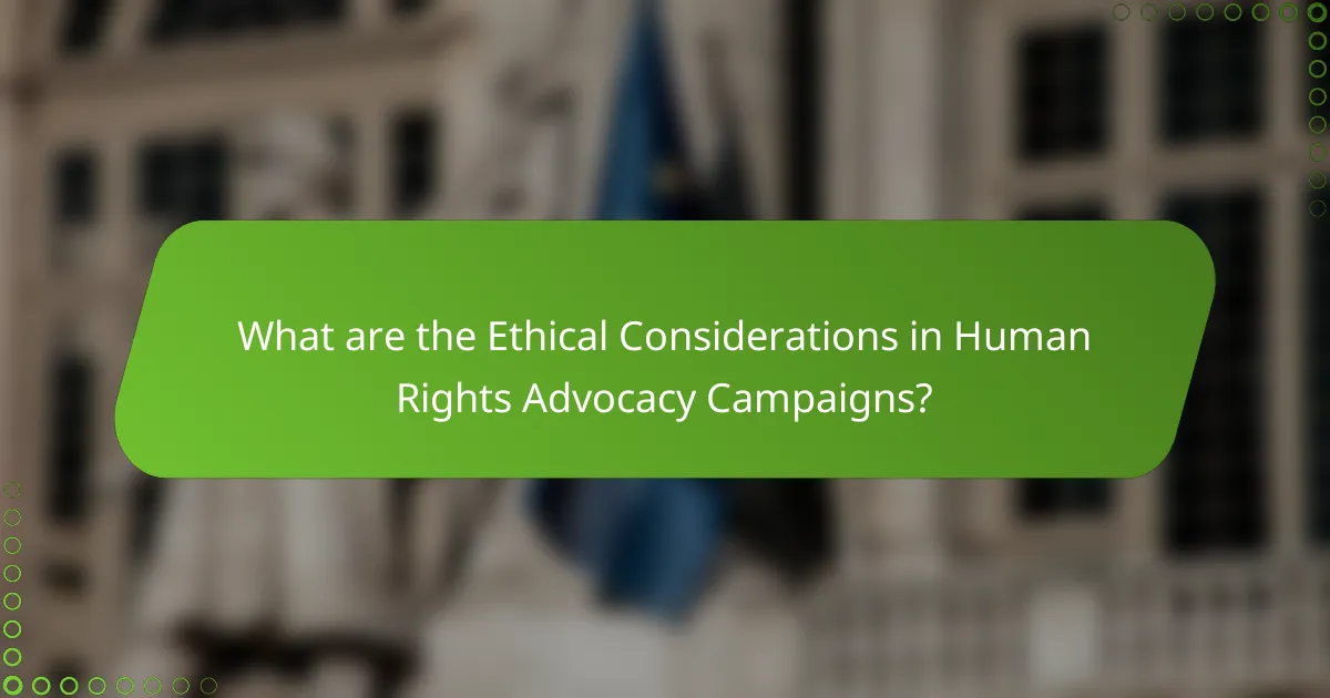 What are the Ethical Considerations in Human Rights Advocacy Campaigns?