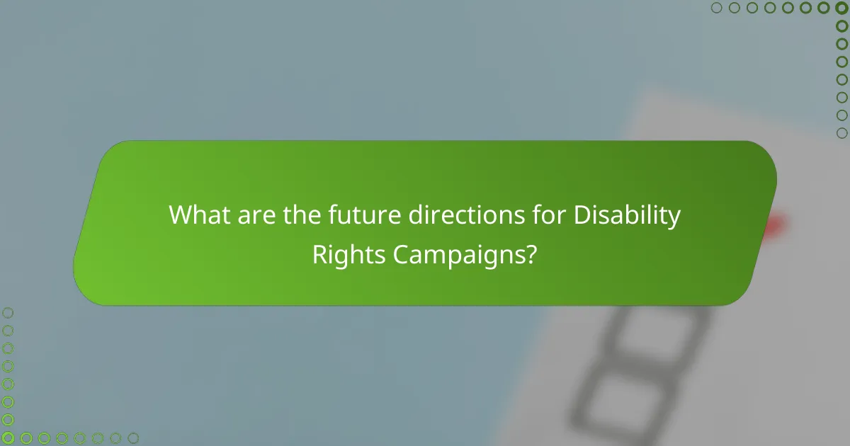 What are the future directions for Disability Rights Campaigns?