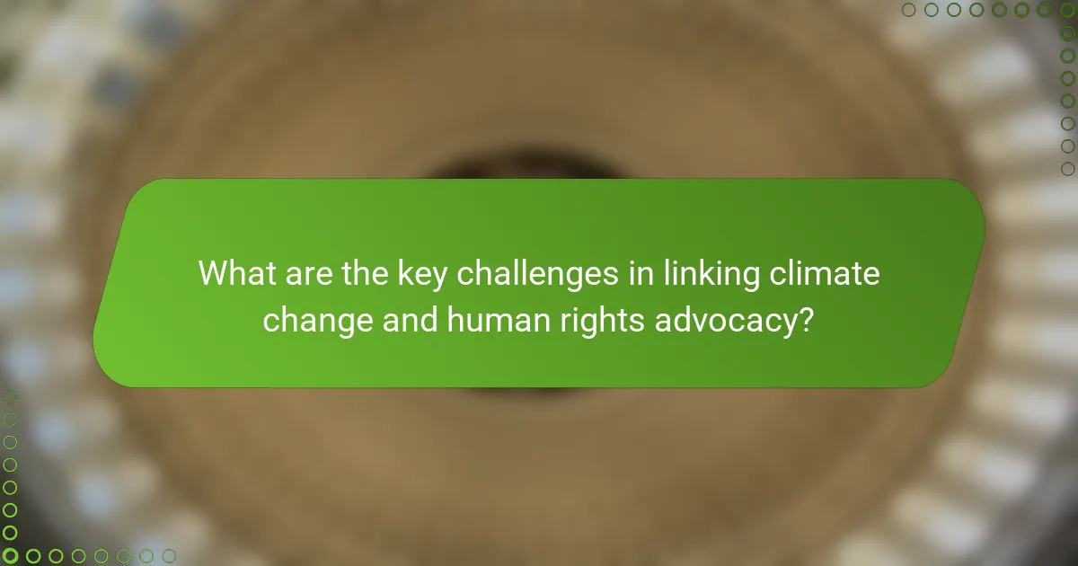 What are the key challenges in linking climate change and human rights advocacy?