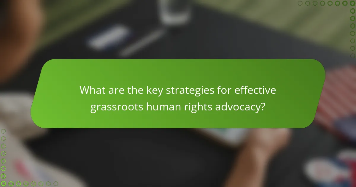 What are the key strategies for effective grassroots human rights advocacy?