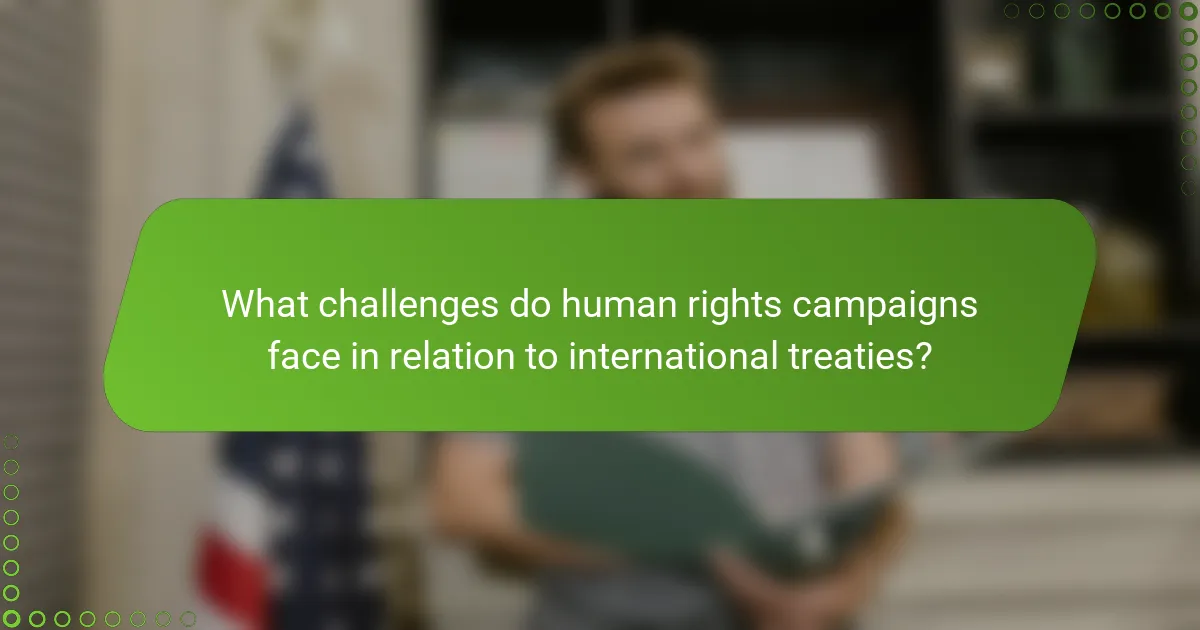 What challenges do human rights campaigns face in relation to international treaties?