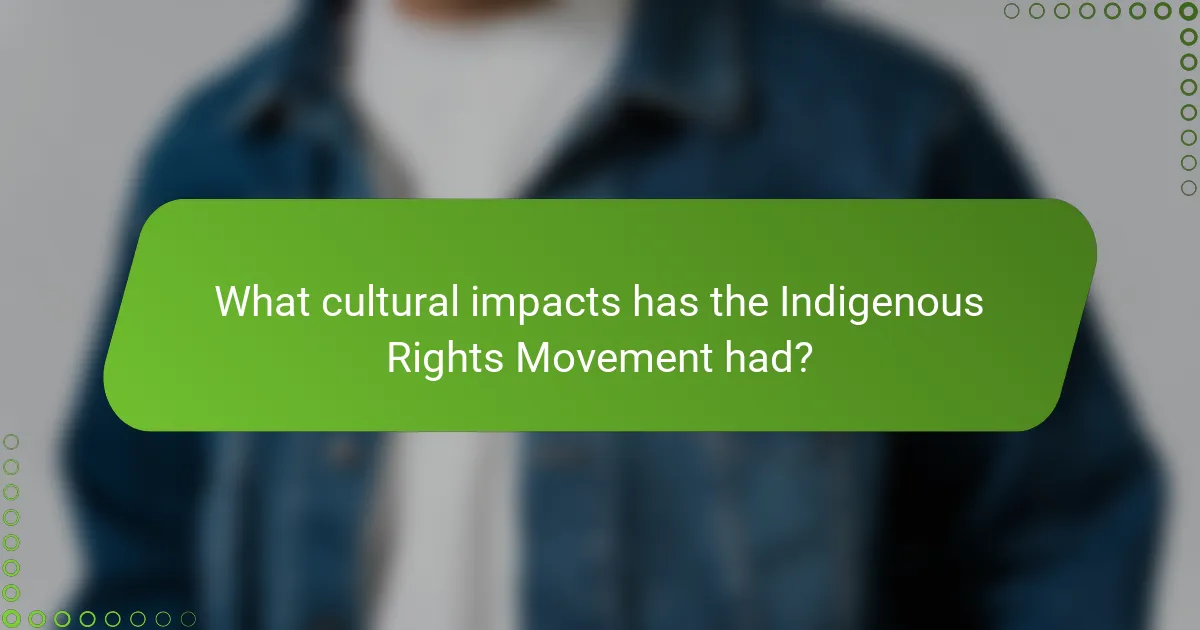 What cultural impacts has the Indigenous Rights Movement had?