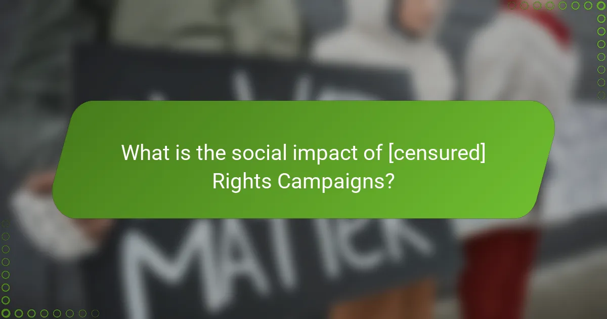 What is the social impact of [censured] Rights Campaigns?