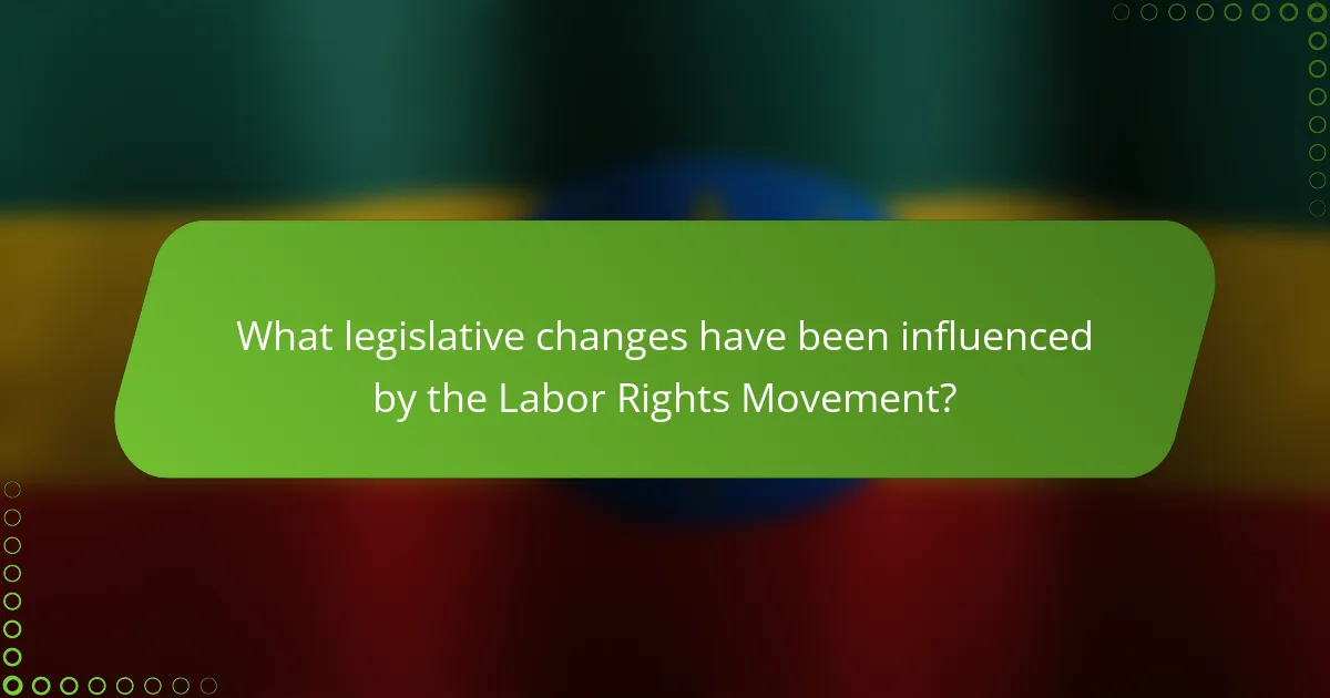 What legislative changes have been influenced by the Labor Rights Movement?