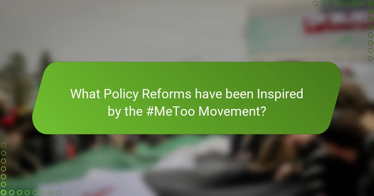 What Policy Reforms have been Inspired by the #MeToo Movement?