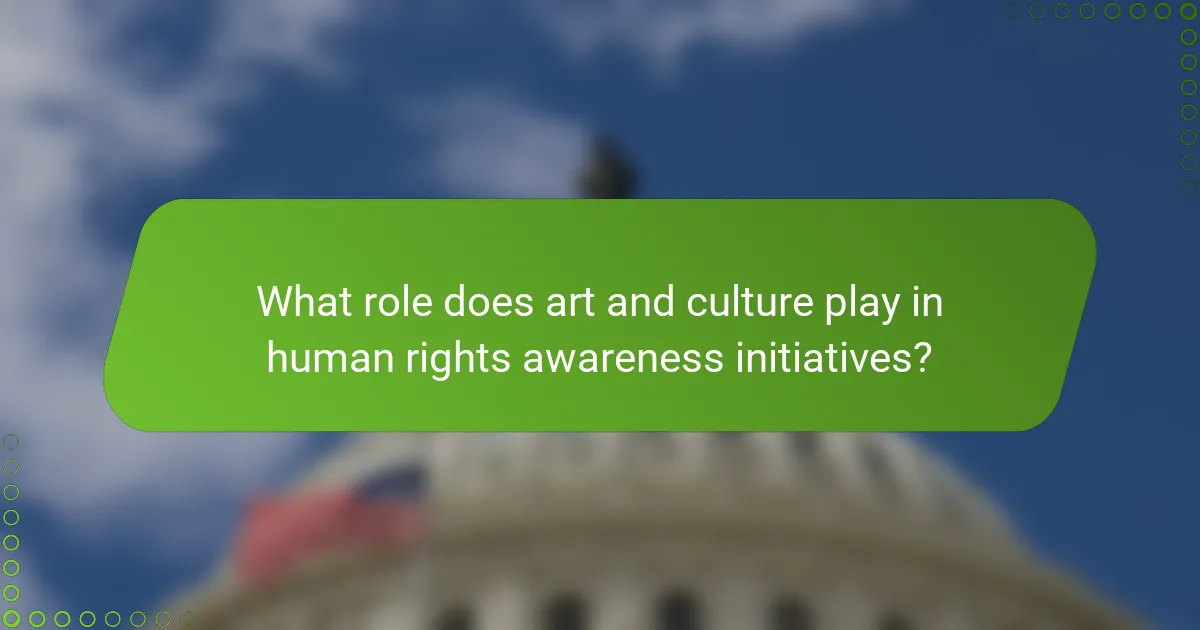 What role does art and culture play in human rights awareness initiatives?
