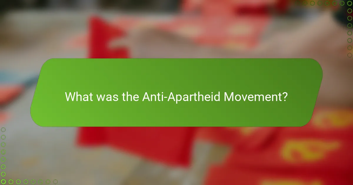 What was the Anti-Apartheid Movement?