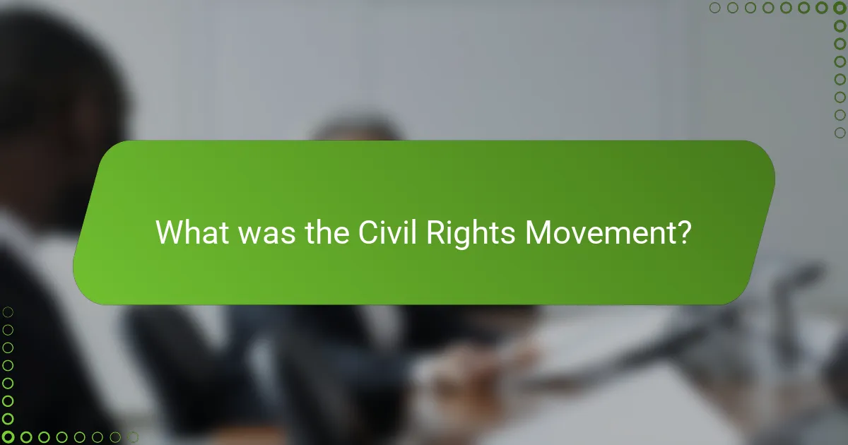 What was the Civil Rights Movement?
