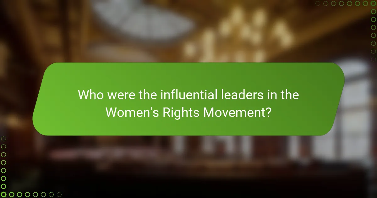 Who were the influential leaders in the Women's Rights Movement?