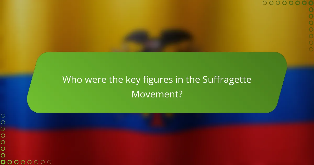 Who were the key figures in the Suffragette Movement?